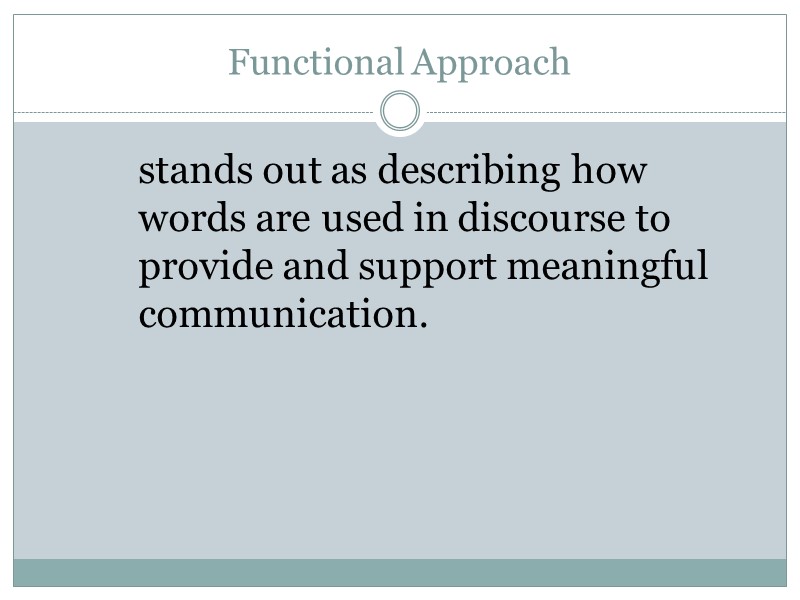Functional Approach  stands out as describing how words are used in discourse to